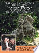 Libro El Pensamiento Creador Del General Francisco Morazan Al Servicio de la Educacion en Honduras