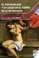 Libro El Psicoanalisis y Su Causa En El Tiempo De La No Escucha