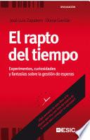 Libro El rapto del tiempo. Experimentos, curiosidades y fantasías sobre la gestión de esperas