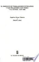 Libro El Sindicato de Trabajadores Petroleros y sus relaciones con PEMEX y el Estado, 1970-1985