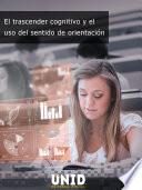 Libro El trascender cognitivo y el uso del sentido de orientación