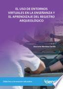 Libro EL USO DE ENTORNOS VIRTUALES EN LA ENSEÑANZA Y EL APRENDIZAJE DEL REGISTRO ARQUEOLÓGICO