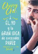 Libro Él, yo y la gran idea de encender París (Valientes)