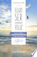 Libro Elijo ser verdaderamente feliz. Responsabilidad, Colección de autoayuda Lo mejor de ti.