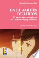 Libro En el jardín de lirios. El amor entre mujeres en la cultura pop asiática