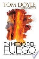 Libro En Medio del Fuego: Cristianos Valientes Que Viven En Tiempos Aterradores