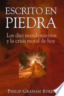 Libro Escrito en Piedra: Los Diez Mandamientos y la Crisis Moral de Hoy