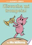 Libro ¡Escucha mi trompeta! (An Elephant and Piggie Book, Spanish Edition)