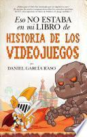 Libro Eso no estaba en mi libro de Historia de los videojuegos / That was not in my history of videogames book