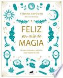 Libro Feliz por arte de magia: Rituales naturales y sencillos para mejorar tu vida