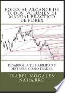 Libro Forex Al Alcance de Todos Vol. III: Desarrolla Tu Habilidad Y Destreza Como Trader