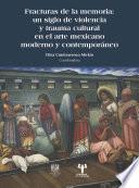 Libro Fracturas de la memoria: un siglo de violencia y trauma cultural en el arte mexicano moderno y contemporáneo