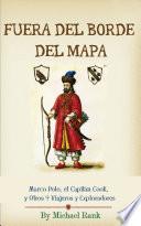 Libro Fuera del Borde del Mapa: Marco Polo, el Capitán Cook, y Otros 9 Viajeros y Exploradores