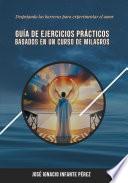 Libro Guía de Ejercicios Prácticos Basados en Un Curso de Milagros