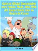 Libro Guía no Oficial Descargable para Hacks, Mods, Apk, Wiki del Juego Family Guy en Busca de Cosas