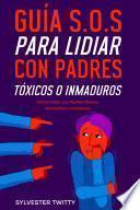 Libro Guía S.O.S para Lidiar con Padres Tóxicos o Inmaduros