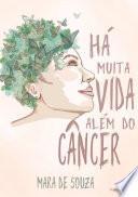 Libro HÁ MUITA VIDA ALÉM DO CÂNCER