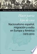 Libro Hacer patria lejos de casa. Nacionalismo español, migración y exilio en Europa y América (1870-2010)