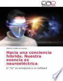 Libro Hacia una conciencia híbrida. Nuestra esencia es neuroeléctrica