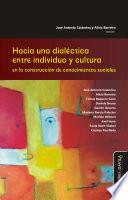 Libro Hacia una dialéctica entre individuo y cultura en la construcción de conocimientos sociales