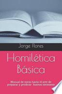 Libro Homilética Básica: Manual de Inicio Hacia El Arte de Preparar Y Predicar Buenos Sermones