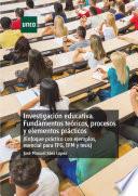 Libro INVESTIGACIÓN EDUCATIVA. FUNDAMENTOS TEÓRICOS, PROCESOS Y ELEMENTOS PRÁCTICOS (ENFOQUE PRÁCTICO CON EJEMPLOS. ESENCIAL PARA TFG, TFM Y TESIS)