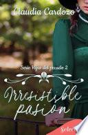 Libro Irresistible pasión (Hijas del pecado 2)