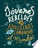 Libro Jóvenes rebeldes. 25 adolescentes que están cambiando el mundo