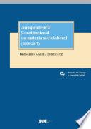 Libro Jurisprudencia Constitucional en materia sociolaboral (2006-2017)