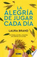 Libro La alegría de jugar cada día / The Joy Journal for Magical Everyday Play: Easy Activities & Creative Craft for Kids and their Grown-ups