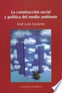 Libro La construcción social y política del medio ambiente