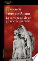 Libro La corrupción de un presidente sin tacha