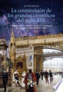 Libro La cosmovisión de los grandes científicos del siglo XIX