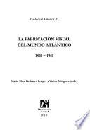 Libro La fabricación visual del mundo atlántico, 1808-1940