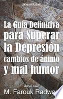 Libro La guía definitiva para superar la depresión, cambios de ánimo y mal humor