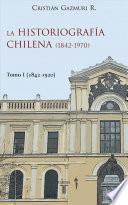 Libro La historiografía chilena (1842-1970) I