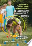 Libro LA IMPORTANCIA DE UNA VISIÓN TRANSFORMADORA DE LA EDUCACIÓN EN VALORES Y EL DEPORTE EN UN CONTEXTO SOCIAL CAMBIANTE
