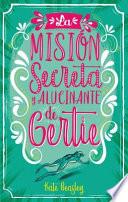 Libro La Mision Secreta Y Alucinante de Gertie