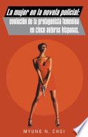 Libro La mujer en la novela policial: evolución de la protagonista femenina en cinco autoras hispanas.