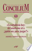 Libro La ortodoxia hoy: del anathema sit a ¿quién soy para juzgar?. Concilium 355 (2014)