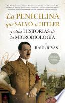 Libro La penicilina que salvó a Hitler y otras historias de la Microbiología