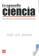 Libro La Pequena Ciencia: Una Critica de la Ciencia Politica Norteamericana = The Small Science