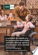 Libro LA SOCIEDAD EN RELACIÓN CON LAS PERSONAS CON NECESIDADES ESPECIALES DIVERSAS: APERTURA DE LA FAMILIA Y DE LA SOCIEDAD