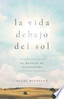 Libro La Vida Debajo del Sol: El Mensaje de Eclesiastés