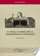 Libro La vieja guardia de la antropología feminista