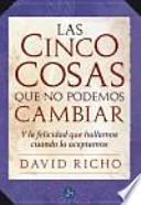 Libro Las cinco cosas que no podemos cambiar : y la felicidad que hallamos cuando lo aceptamos