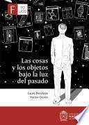 Libro Las cosas y los objetos bajo la luz del pasado