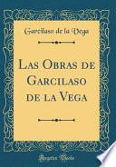Libro Las Obras de Garcilaso de la Vega (Classic Reprint)