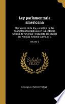 Libro Ley Parlamentaria Americana: Elementos de la Ley Y Practica de Las Asambleas Legislativas En Los Estados Unidos de America: Traducida Al Espanol Po