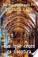 Libro Lo que crees es mentira: Las doce puertas parte IV